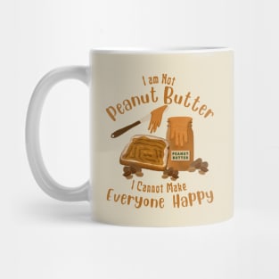 Funny Saying I am Not Peanut Butter Can’t Make Everyone Happy Mug